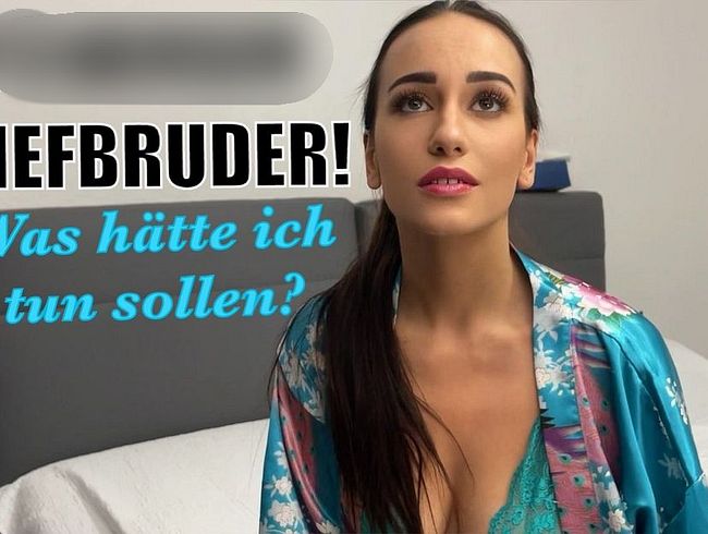 per***sER STIEFBRUDER! Was hätte ich tun sollen?