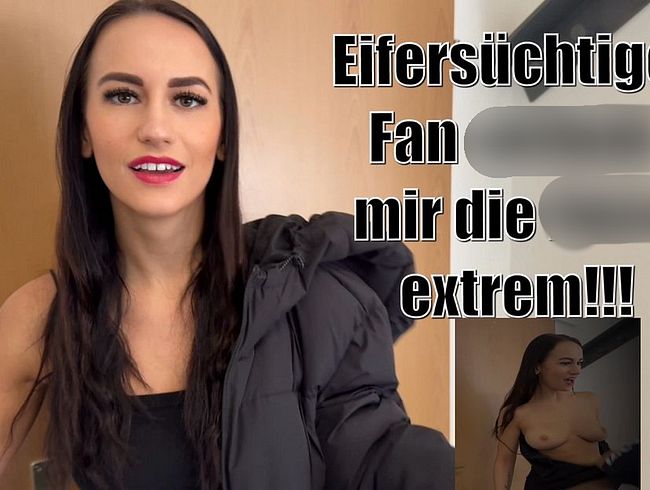 Eifersüchtiger Fan zerfi**t mir die fo**e extrem!!!