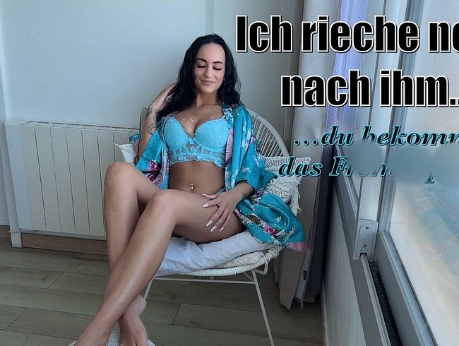 Ich rieche noch nach ihm…du bekommst das Fremdsper*a!!